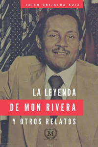 Leyenda de Mon Rivera Y Otros Relatos