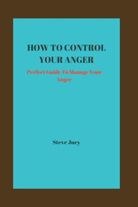 How to Control Your Anger