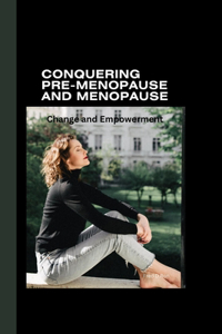 Conquering Pre-Menopause and Menopause