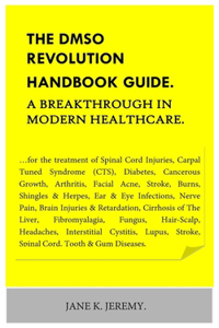 THE DMSO REVOLUTION HANDBOOK GUIDE. A Breakthrough in Modern Healthcare.