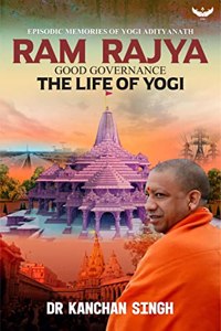 Ramrajya Good Governance: Episodic Memories of Yogi Aditya nath