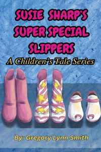 Susie Sharp's Super Special Slippers: A Children's Tale Series