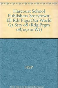 Harcourt School Publishers Storytown: Ell Rdr Pigs/Our World G3 Stry 08
