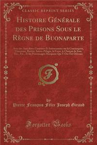 Histoire Générale Des Prisons Sous Le Règne de Buonaparte