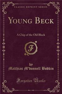 Young Beck: A Chip of the Old Block (Classic Reprint)