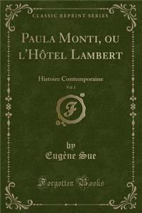 Paula Monti, Ou l'Hï¿½tel Lambert, Vol. 1: Histoire Contemporaine (Classic Reprint)