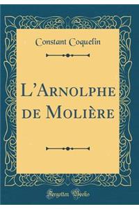 L'Arnolphe de Moliï¿½re (Classic Reprint)