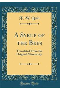 A Syrup of the Bees: Translated from the Original Manuscript (Classic Reprint)