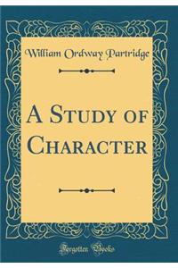 A Study of Character (Classic Reprint)