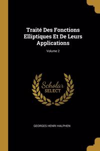 Traité Des Fonctions Elliptiques Et De Leurs Applications; Volume 2