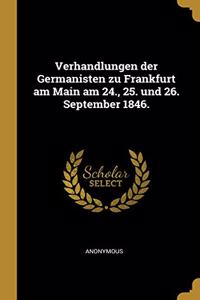 Verhandlungen der Germanisten zu Frankfurt am Main am 24., 25. und 26. September 1846.