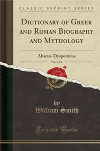 Dictionary of Greek and Roman Biography and Mythology, Vol. 1 of 3