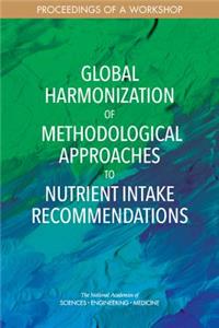 Global Harmonization of Methodological Approaches to Nutrient Intake Recommendations