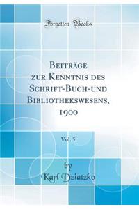 BeitrÃ¤ge Zur Kenntnis Des Schrift-Buch-Und Bibliothekswesens, 1900, Vol. 5 (Classic Reprint)