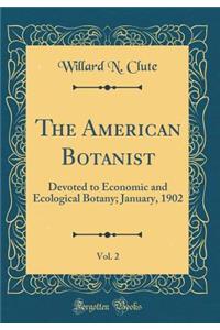 The American Botanist, Vol. 2: Devoted to Economic and Ecological Botany; January, 1902 (Classic Reprint)