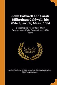 John Caldwell and Sarah Dillingham Caldwell, his Wife, Ipswich, Mass., 1654