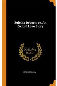 Zuleika Dobson; or, An Oxford Love Story