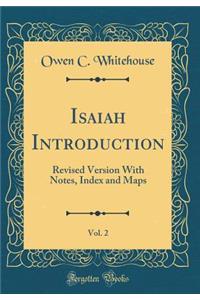 Isaiah Introduction, Vol. 2: Revised Version with Notes, Index and Maps (Classic Reprint)