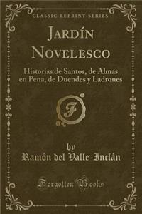 JardÃ­n Novelesco: Historias de Santos, de Almas En Pena, de Duendes Y Ladrones (Classic Reprint)