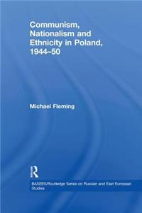 Communism, Nationalism and Ethnicity in Poland, 1944-1950