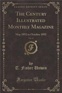 The Century Illustrated Monthly Magazine, Vol. 44: May 1892 to October 1892 (Classic Reprint)