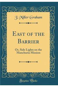 East of the Barrier: Or, Side Lights on the Manchuria Mission (Classic Reprint)