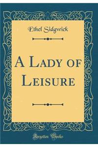 A Lady of Leisure (Classic Reprint)