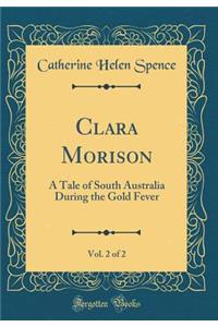 Clara Morison, Vol. 2 of 2: A Tale of South Australia During the Gold Fever (Classic Reprint)