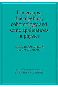 Lie Groups, Lie Algebras, Cohomology and Some Applications in Physics