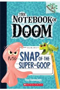 Snap of the Super-Goop: A Branches Book (the Notebook of Doom #10) (Library Edition)