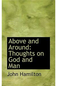 Above and Around: Thoughts on God and Man