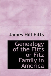 Genealogy of the Fitts or Fitz Family in America