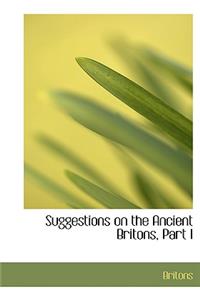 Suggestions on the Ancient Britons, Part I