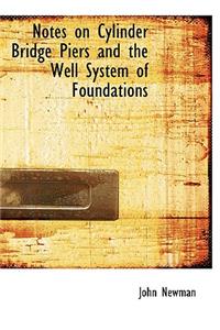 Notes on Cylinder Bridge Piers and the Well System of Foundations