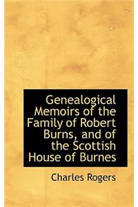Genealogical Memoirs of the Family of Robert Burns, and of the Scottish House of Burnes