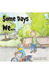 Some Days We...