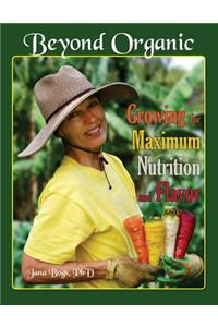 Beyond Organic . . . Growing for Maximum Nutrition