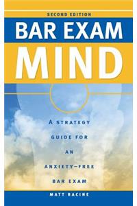 Bar Exam Mind: A Strategy Guide for an Anxiety-Free Bar Exam
