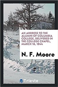 An Address to the Alumni of Columbia College, Delivered in the College Chapel, March 16, 1844