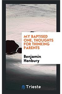 My baptised one, thoughts for thinking parents