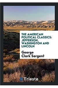 The American Political Classics: Jefferson, Washington and Lincoln