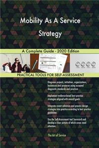 Mobility As A Service Strategy A Complete Guide - 2020 Edition