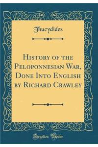 History of the Peloponnesian War, Done Into English by Richard Crawley (Classic Reprint)