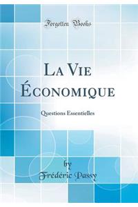 La Vie Ã?conomique: Questions Essentielles (Classic Reprint)