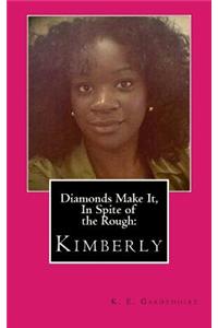 Diamonds Make It, in Spite of the Rough: Kimberly