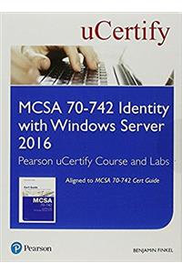 MCSA 70-742 Identity with Windows Server 2016 Pearson uCertify Course and Labs Student Access Card