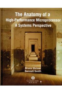 The Anatomy of a High Performance Microprocessor: A Systems Perspective