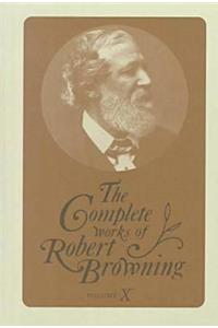 Complete Works of Robert Browning, Volume X