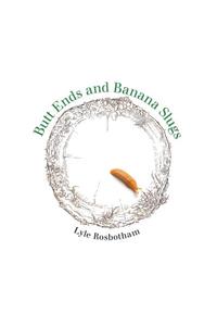 Butt Ends and Banana Slugs