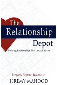 The Relationship Depot: Building Relationships That Last a Lifetime